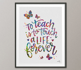 Teacher Quote Watercolour Print Watercolor Print School Graduation Gift Wall Decor To Teach Is To Touch A Life Forever Quote Wall Art-1568 - CocoMilla